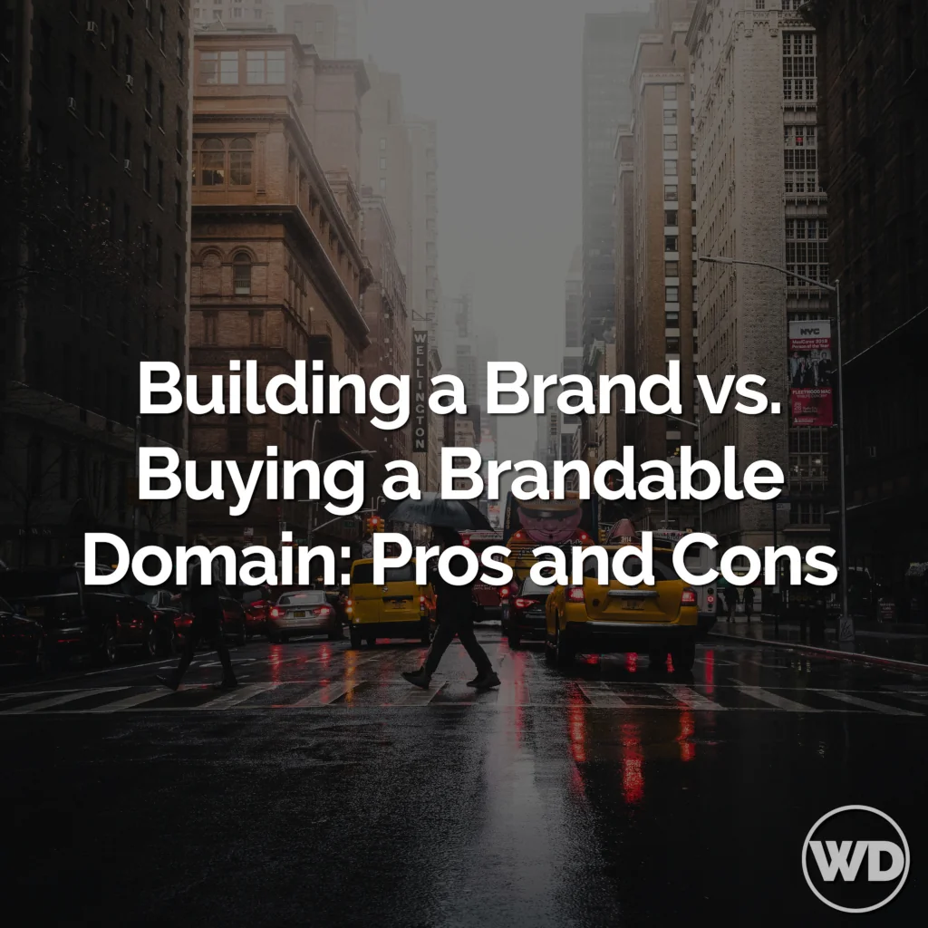 Building a Brand vs. Buying a Brandable Domain: Pros, Cons & How To