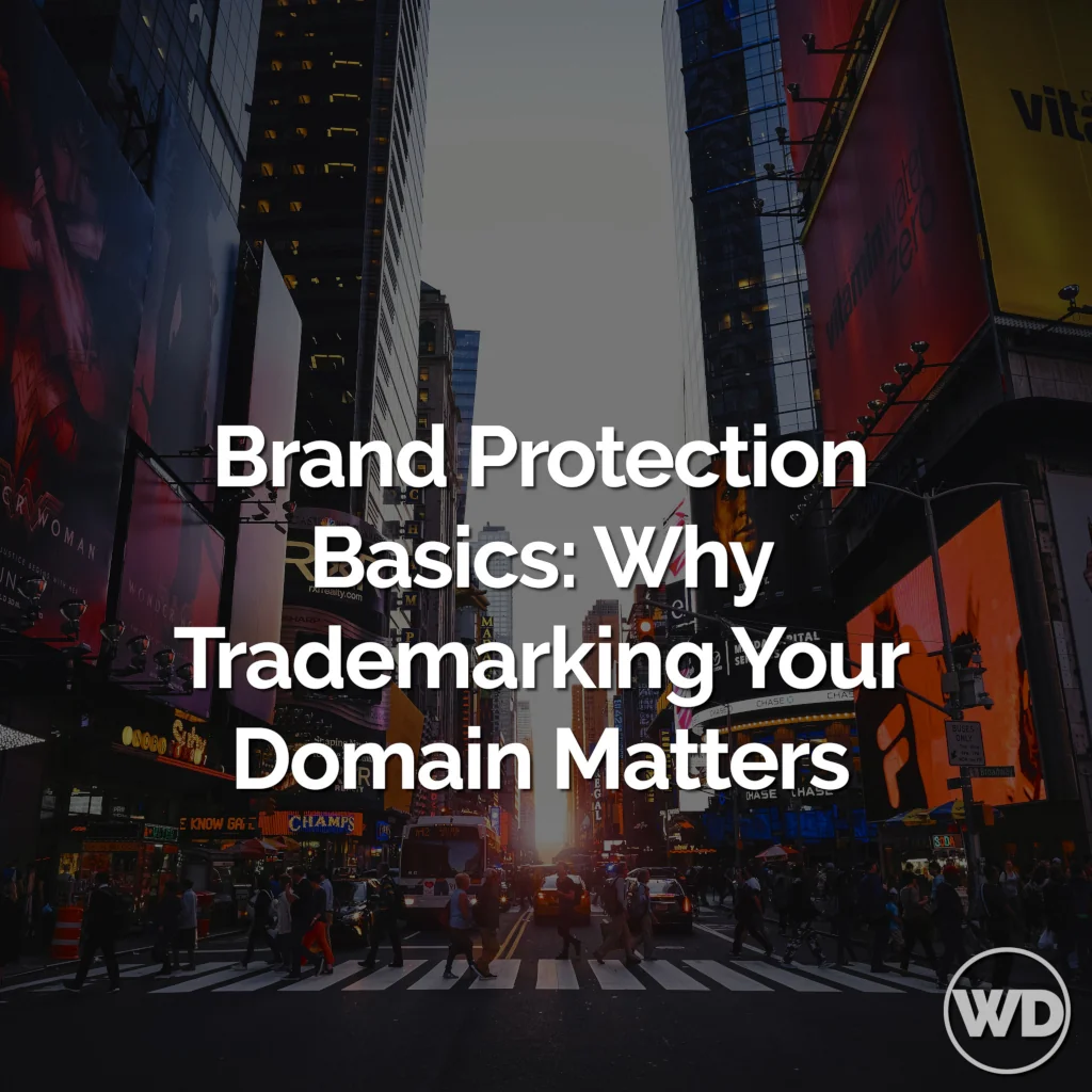 Brand Protection Basics: Why Trademarking Your Domain Matters