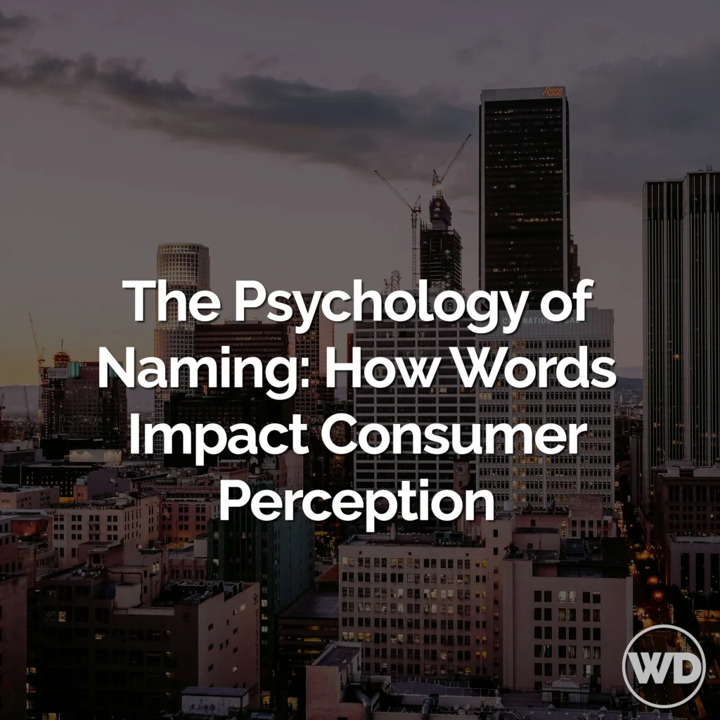 The Psychology of Naming: How Words Impact Consumer Perception – A Guide To Creating Powerful Names