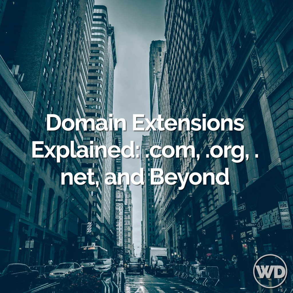 Domain Extensions Explained: .com, .org, .net, and Beyond