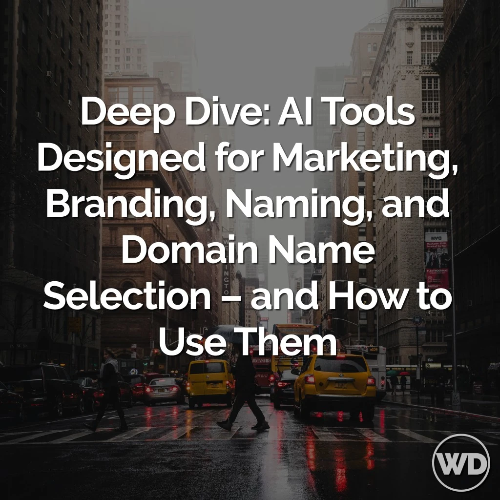 Deep Dive: AI Tools Designed for Marketing, Branding, Naming, and Domain Name Selection – and How to Use Them