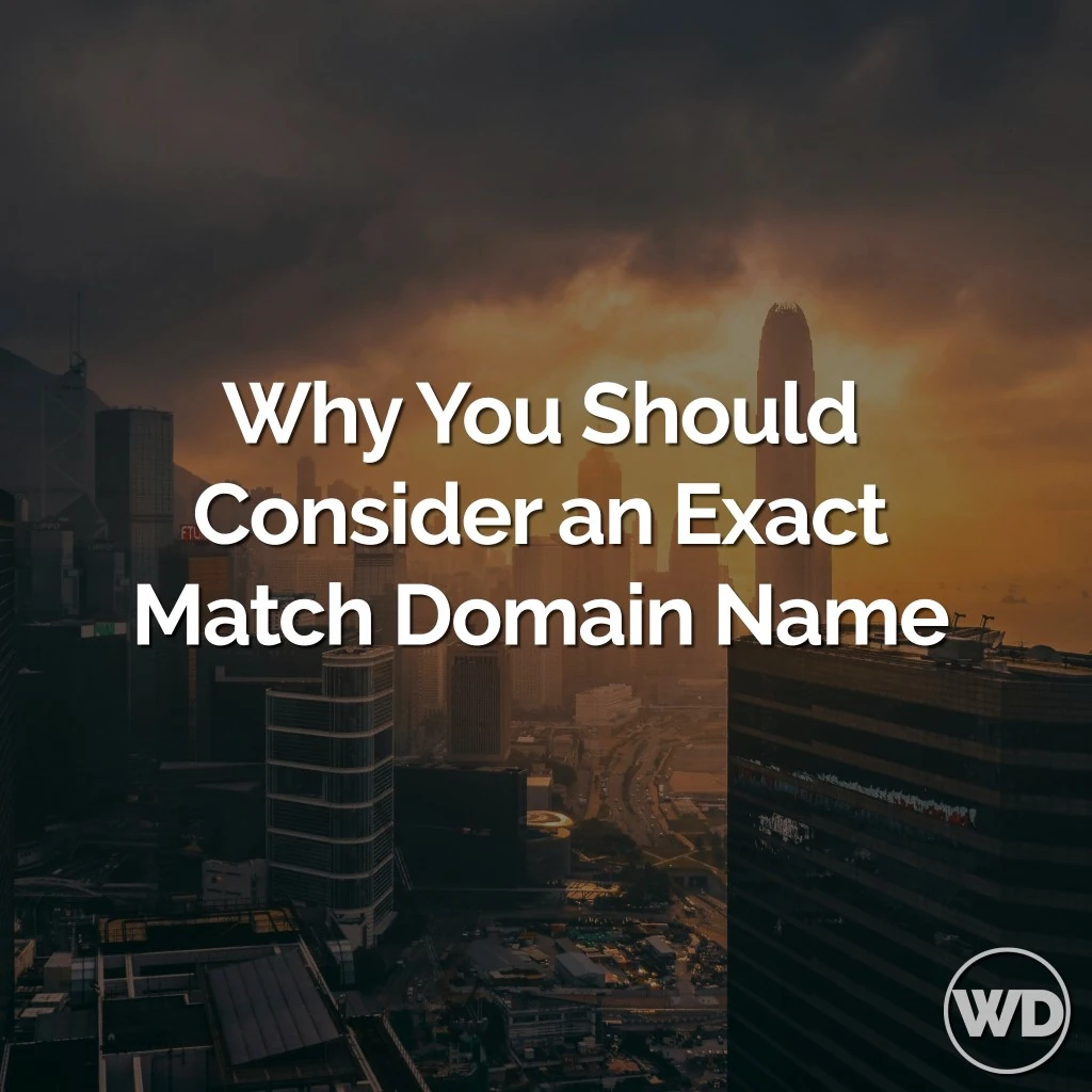 You Probably Want an Exact Match Domain Name, Here’s Why