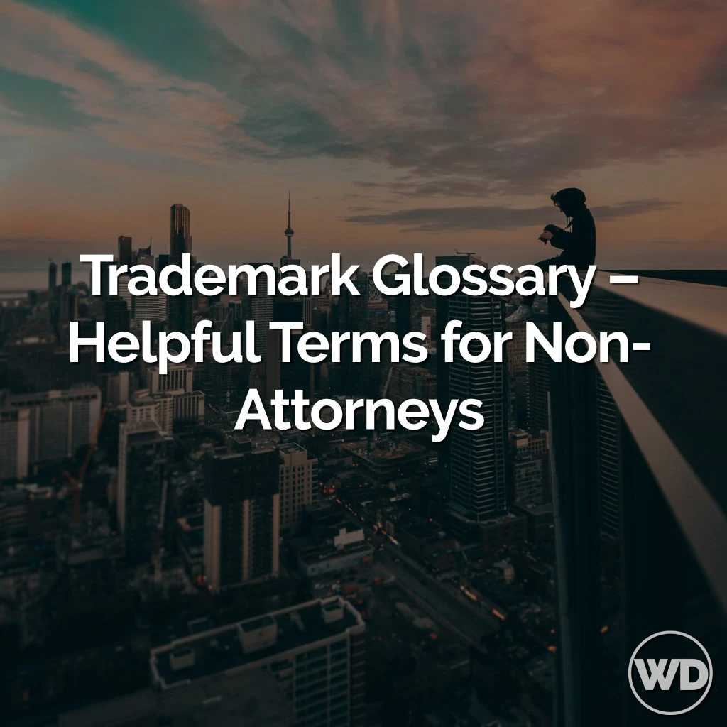 The Ultimate Trademark Glossary – All the Trademark Terms for Non-Attorneys