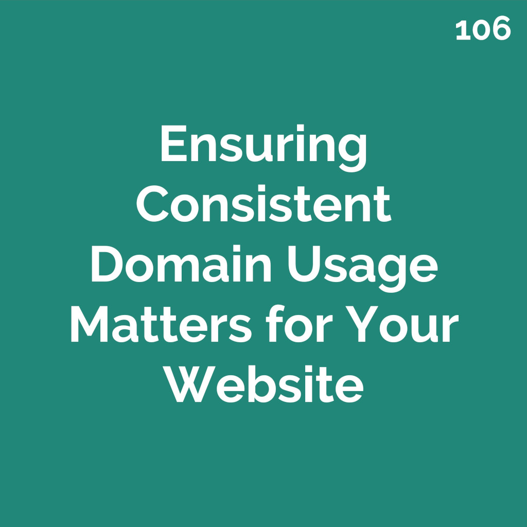 Consistent Domain Usage Matters for Your Website