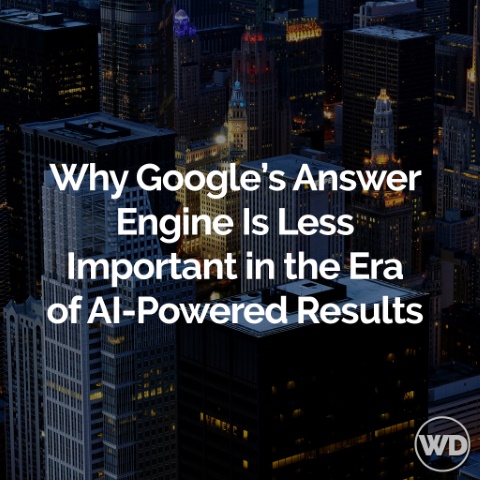 Why Google’s Answer Engine Is Less Important in the Era of AI-Powered Results